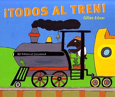 Portada del Libro ¡ Todos Al Tren ! de Gilles Eduar - 9788426135629
