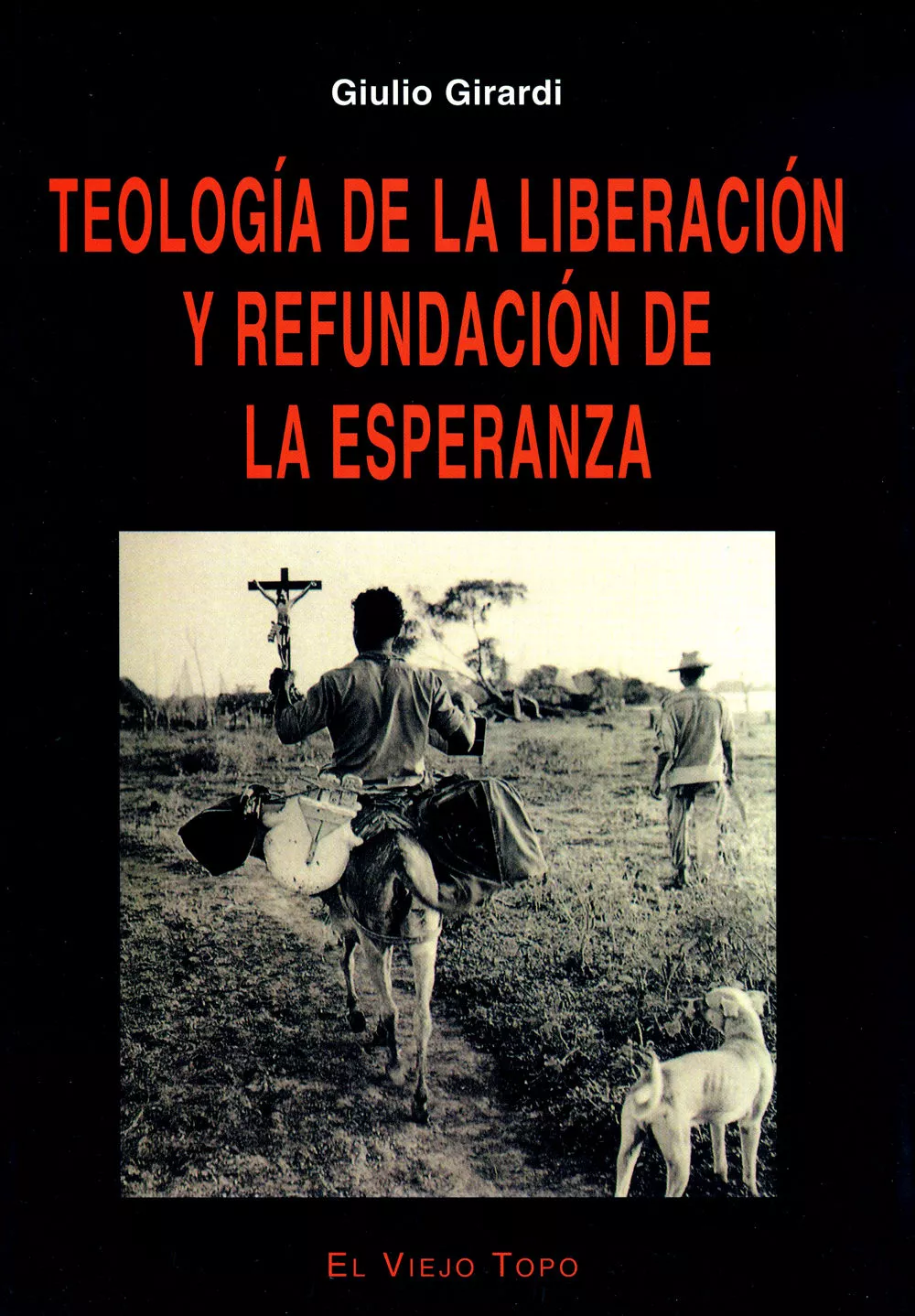 Portada del Libro Teologia De La Liberacion Y Refundacion De La Esperanza (El Viejo Topo de Giulio Girardi - 9788496356146