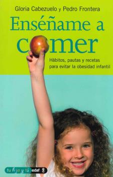 Portada del Libro Enseñame A Comer: Habitos Pautas Y Recetas Para Evitar La Obesid Ad In de Gloria Cabezuelo - 9788441417090