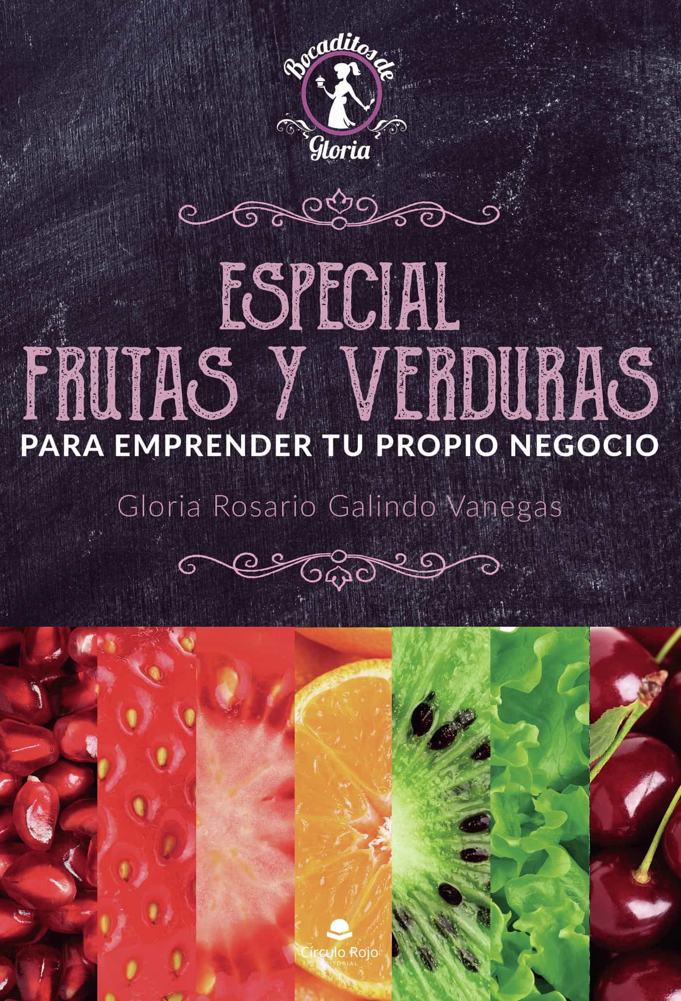 Portada del Libro Especial Frutas Y Verduras Para Emprender Tu Propio Negocio de Gloria Rosario Galindo Vanegas - 9788413048543