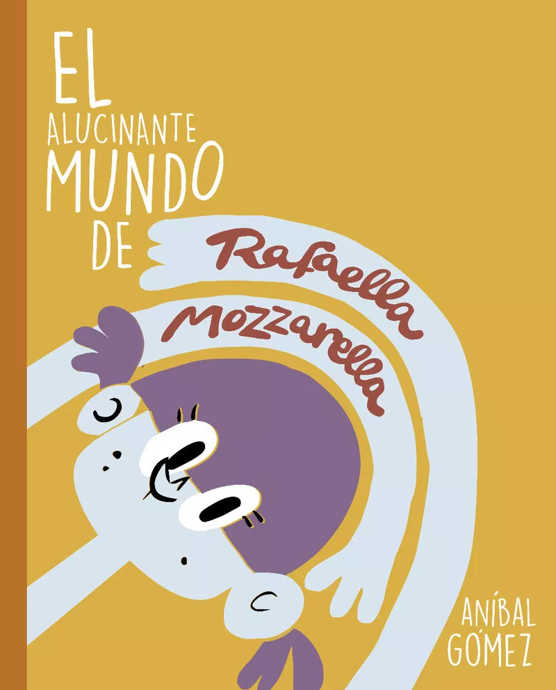Portada del Libro El Alucinante Mundo De Rafaella Mozzarella: 3 Historias Para Empezar U de Gomez - 9788494841392