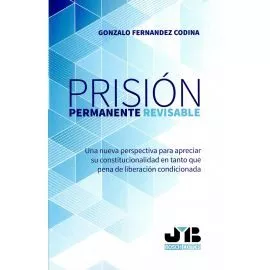 Portada del Libro Prision Permanente Revisable:Una Nueva Perspectiva Para Apreciar Su C de Gonzalo Fernandez Codina - 9788412077063