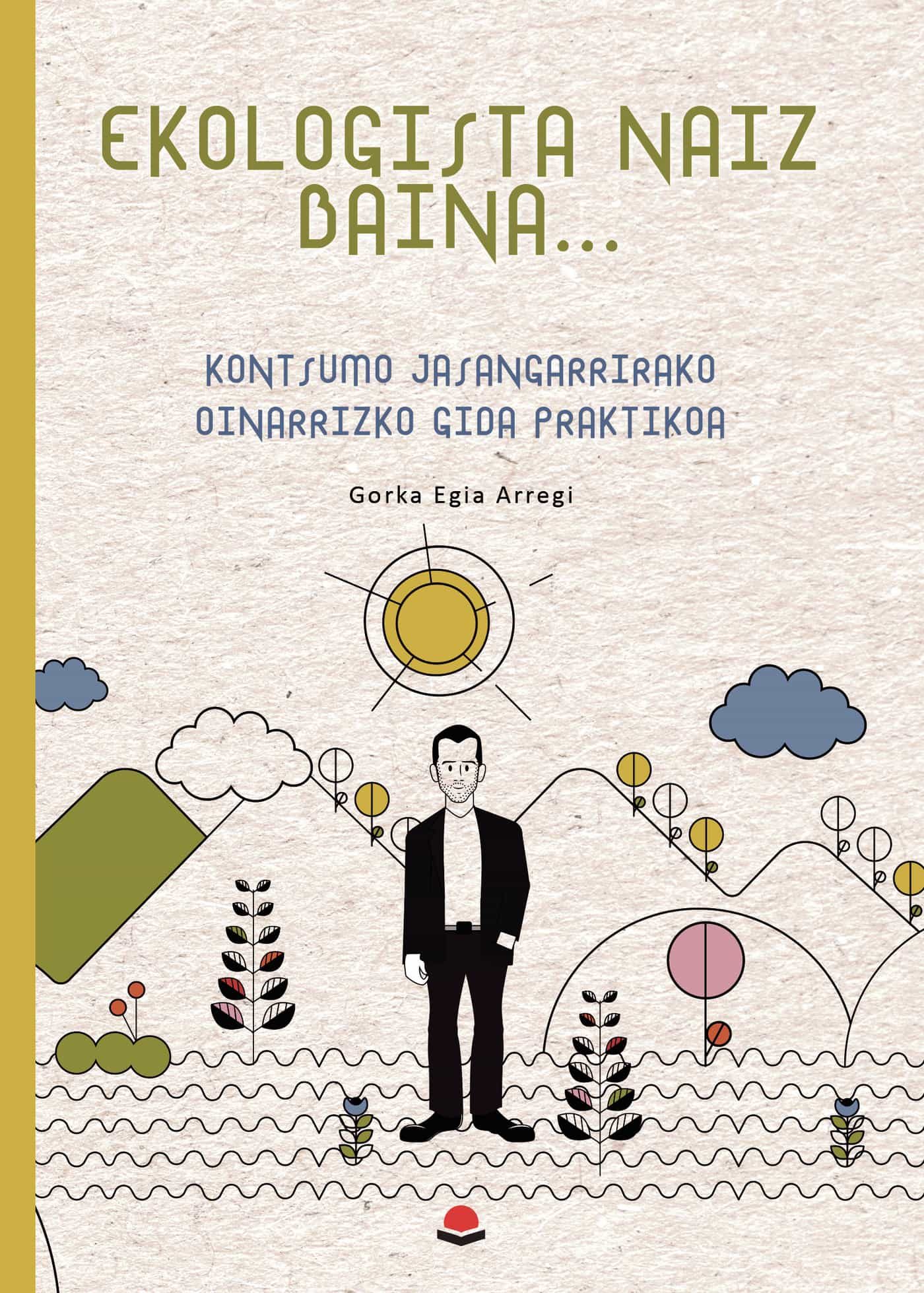 Portada del Libro Ekologista Naiz Baina? de Gorka Egia Arregi - 9788413384498