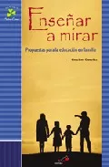 Portada del Libro Enseñar A Mirar: Propuestas Para La Educacion En Familia de Graciano Gonzalez R. Arnaiz - 9788428527859