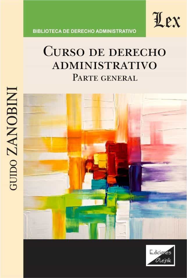 Portada del Libro Curso De Derecho Administrativo. Parte General de Guido Zanobini - 9789563927160