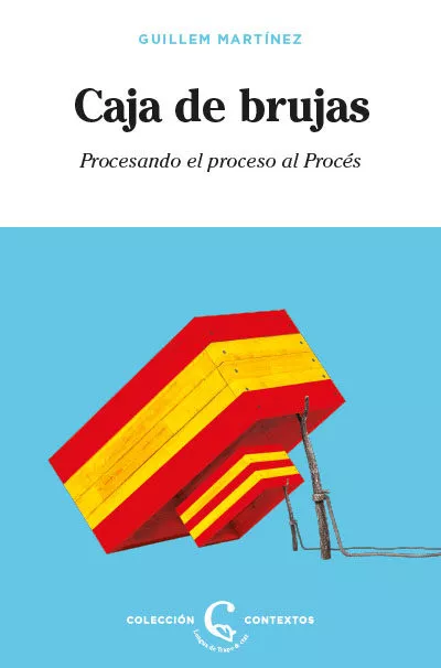 Portada del Libro Caja De Brujas: Procesando El Proceso Al Procés de Guillem Martinez - 9788483812426