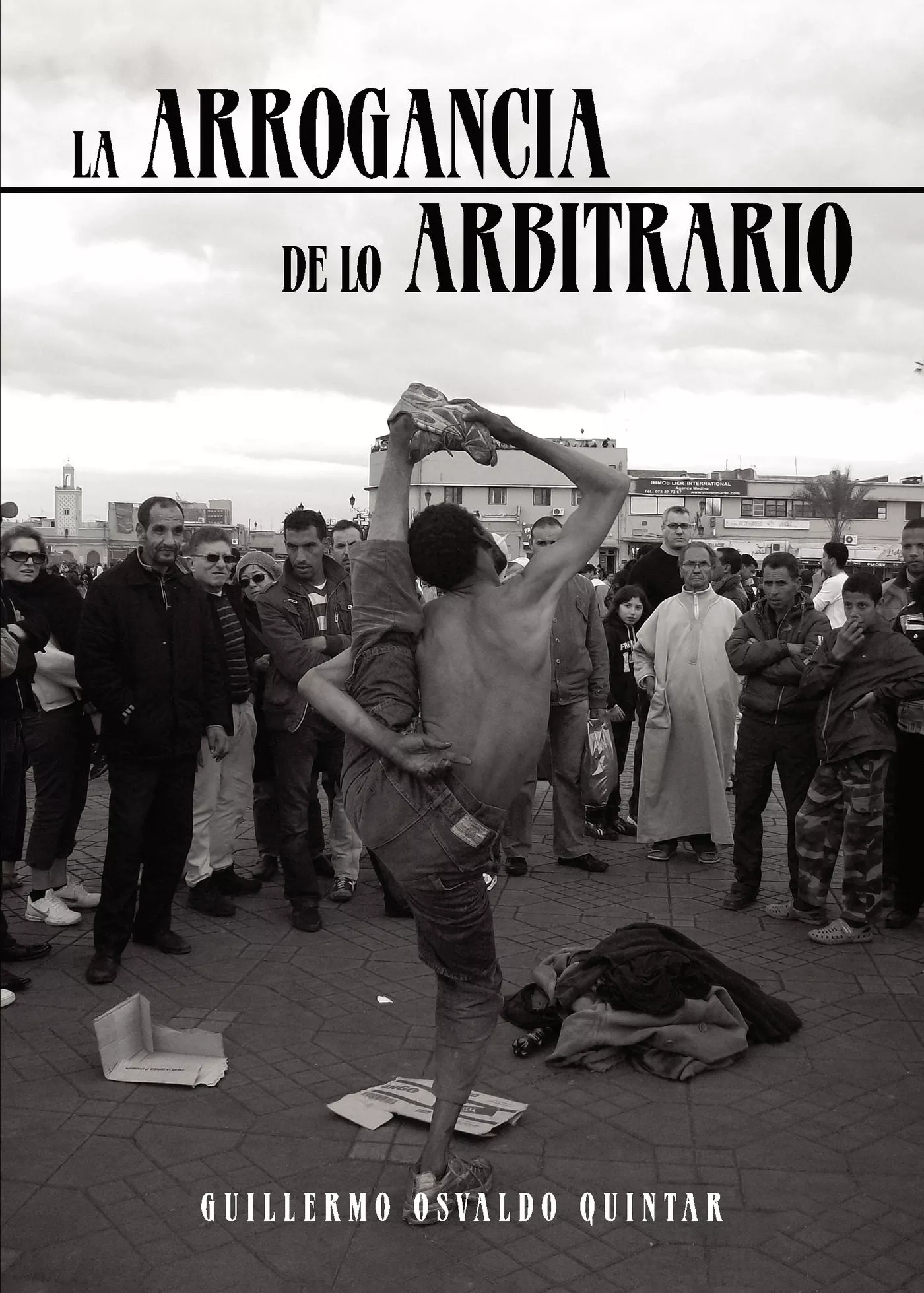 Portada del Libro La Arrogancia De Lo Arbitrario de Guillermo Osvaldo Quintar - 9788417848583