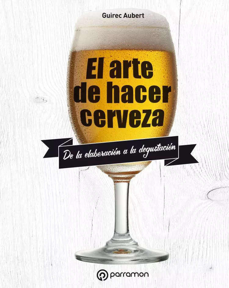 Portada del Libro El Arte De Hacer Cerveza de Guirec Aubert - 9788434211827