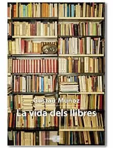 Portada del Libro La Vida Dels Llibres de Gustau Muñoz Veiga - 9788416260768