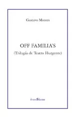 Portada del Libro Off Familia S (Trilogia De Teatro Hurgente) de Gustavo Montes - 9788495786920