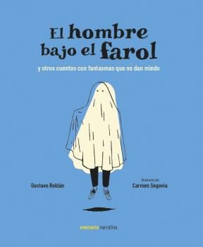 Portada del Libro El Hombre Bajo El Farol Y Otros Cuentos Con Fantasmas Que No Dan Miedo de Gustavo Roldan - 9788494988547