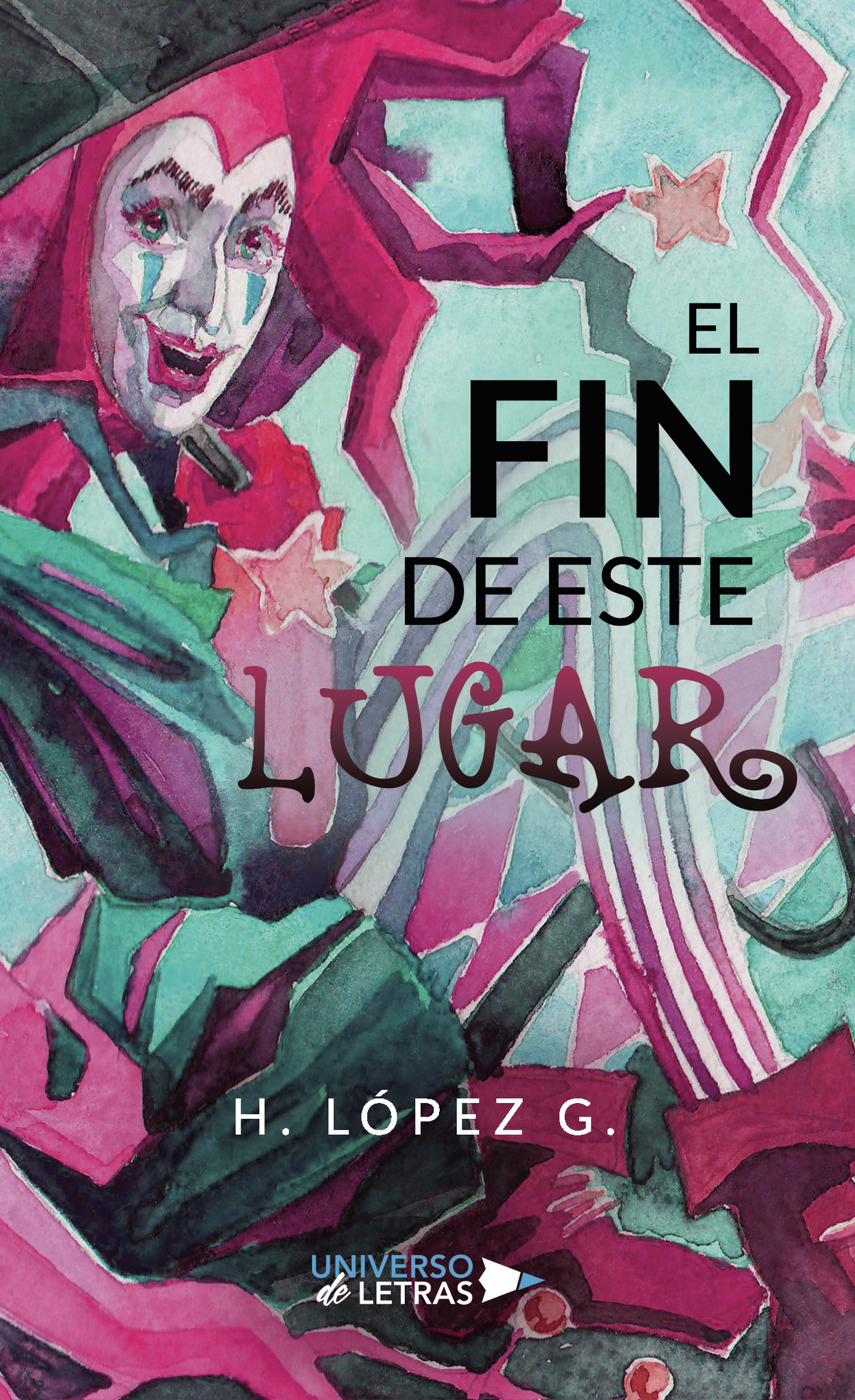 Portada del Libro El Fin De Este Lugar de H. Lopez G. - 9788417926939