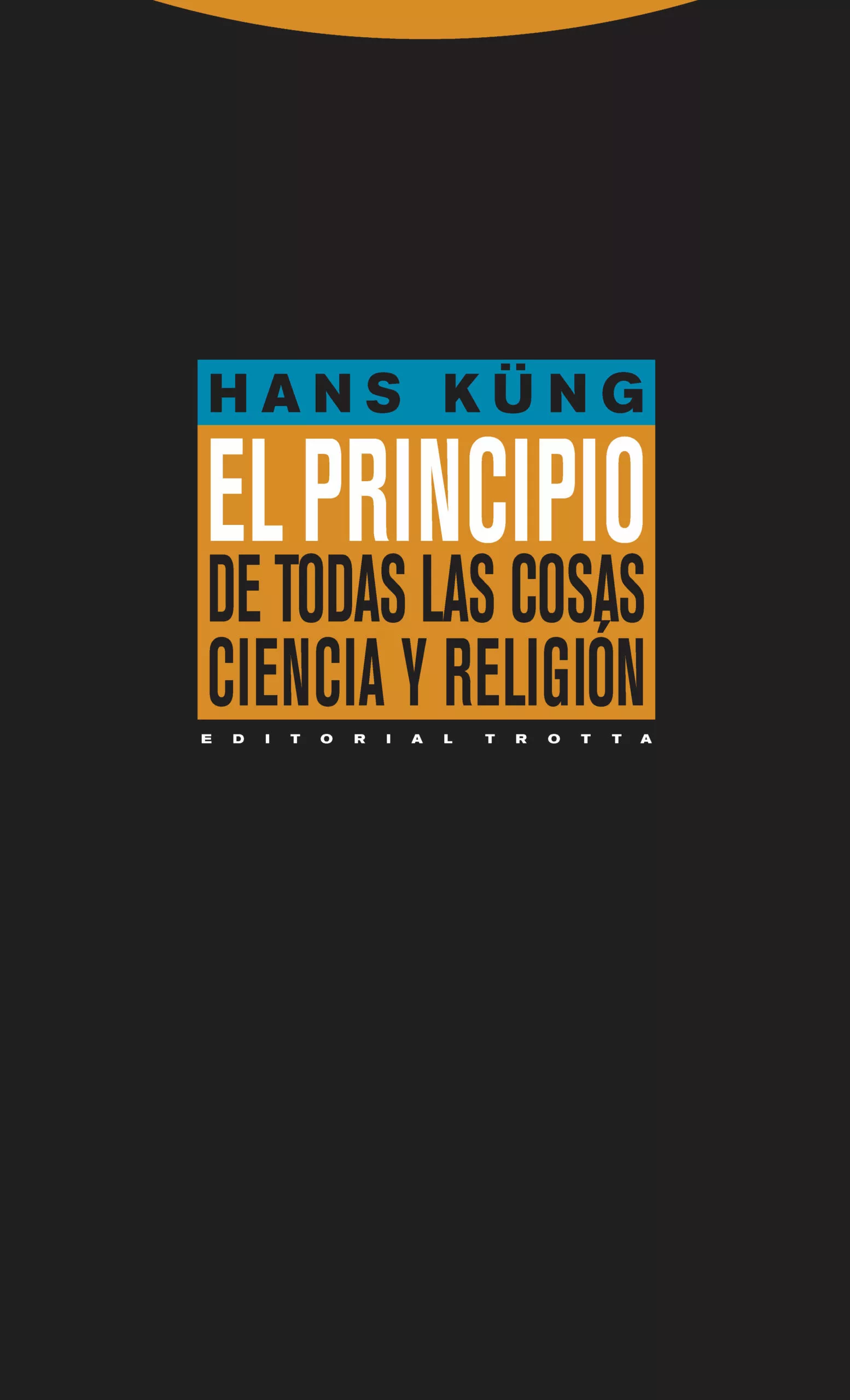 Portada del Libro El Principio De Todas Las Cosas: Ciencia Y Religion de Hans Kung - 9788481648911