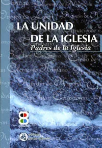 Portada del Libro La Unidad De La Iglesia: Padres De La Iglesia de Haydee I. (Sel.) Bouzada - 9788484075707