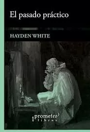 Portada del Libro El Pasado Practico de Hayden White - 9789875748774