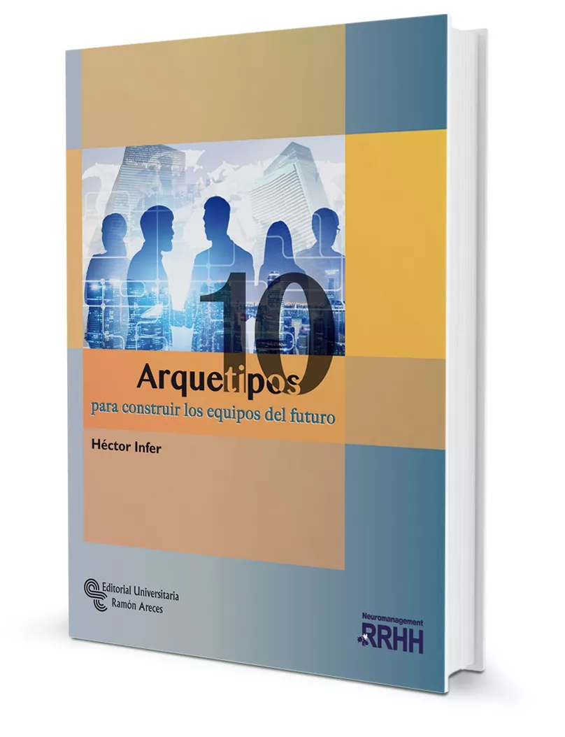 Portada del Libro 10 Arquetipos Para Construir Los Equipos Del Futuro de Hector Hugo Infer Fernandez - 9788499613475