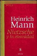 Portada del Libro Nietzsche Y La Eternidad de Heinrich Mann - 9789500393799