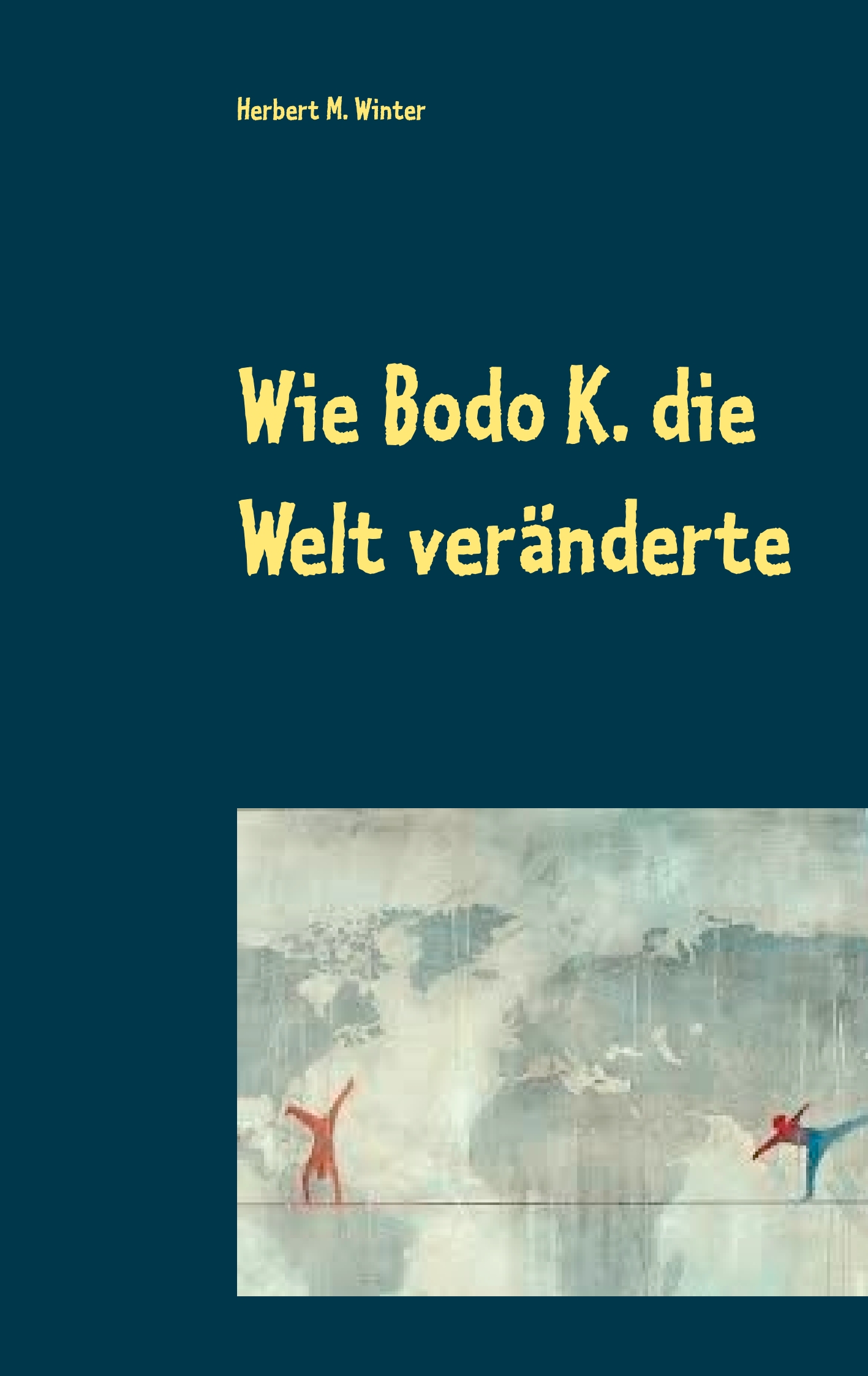 Portada del Libro Wie Bodo K. Die Welt Ver¤Nderte de Herbert M. Winter - 9783750415515