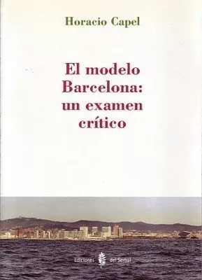 Portada del Libro El Modelo Barcelona: Un Examen Critico de Horacio Capel - 9788476284797
