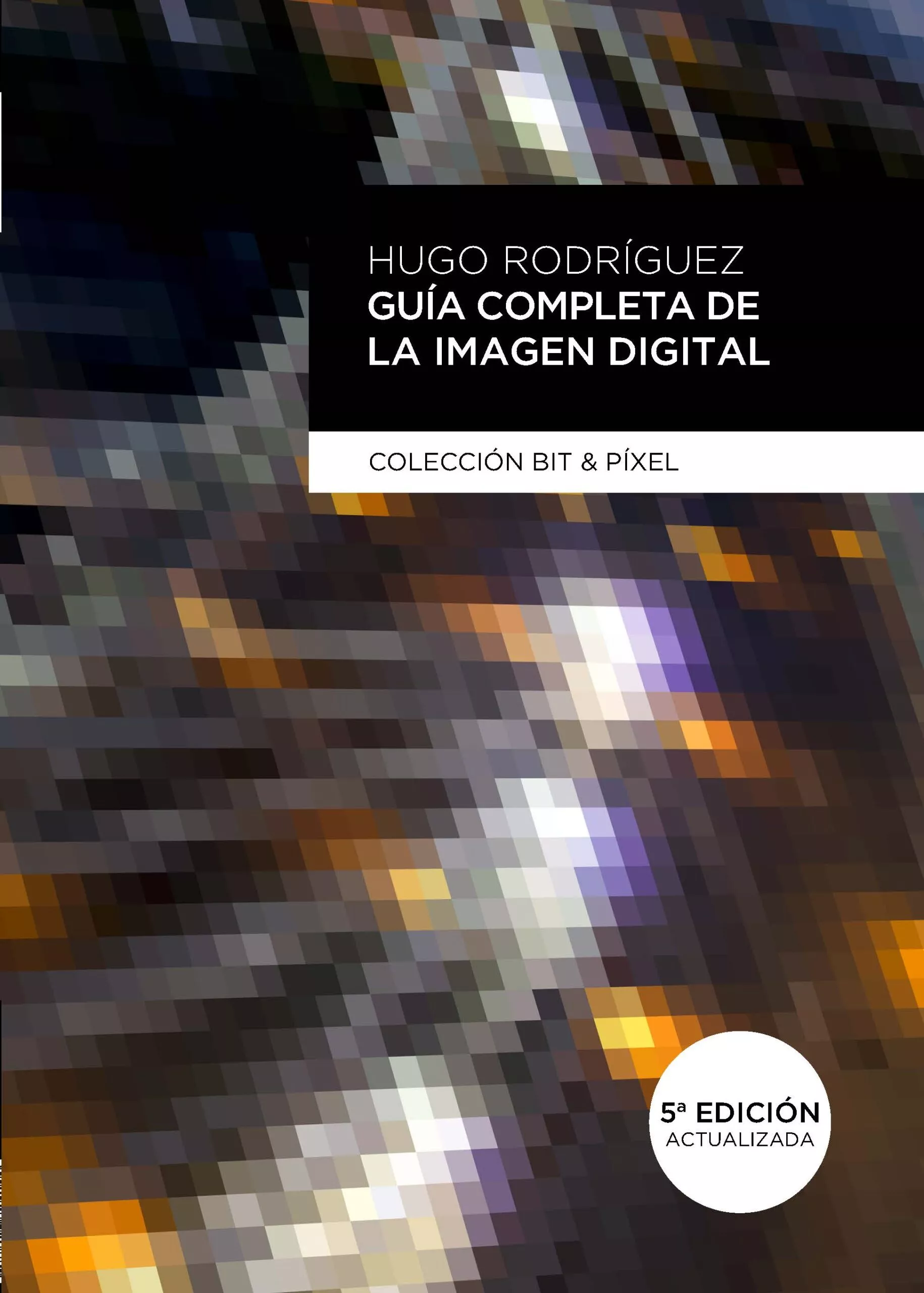Portada del Libro Guía Completa De La Imagen Digital (5ª Edición) de Hugo Rodriguez Alonso - 9788426728241