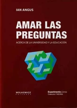 Portada del Libro Amar Las Preguntas. Acerca De La Universidad Y La Educacion de Ian Angus - 9788418049194