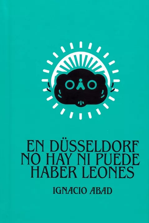Portada del Libro En Dusseldorf No Hay Ni Puede Haber Leones de Ignacio Abad - 9788494808753