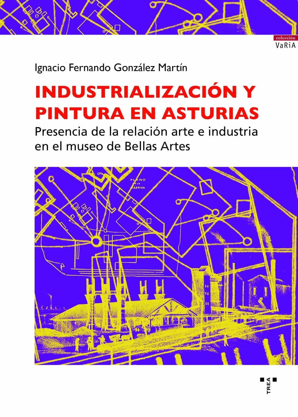 Portada del Libro Industrializacion Y Pintura En Asturias: Presencia De La Relacion Arte de Ignacio Fernando Gonzalez Martin - 9788418105029