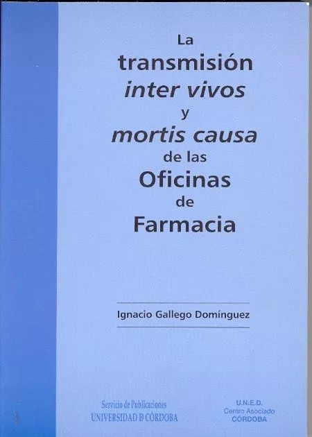 Portada del Libro La Transmision Inter Vivos Y Mortis Causa De Las Oficinas De Farm Acia de Ignacio Gallego Dominguez - 9788478017638