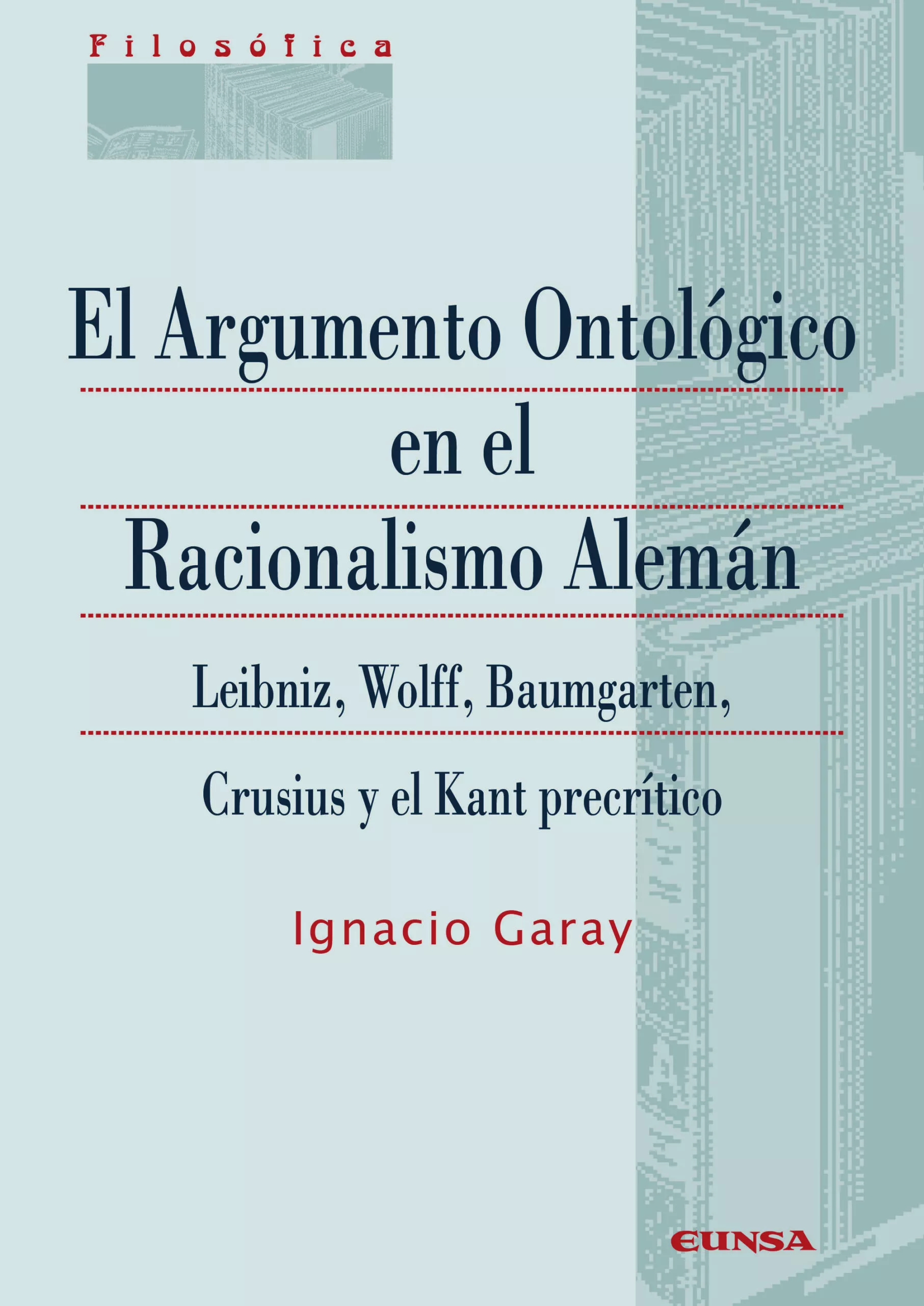 Portada del Libro El Argumento Ontológico En El Racionalismo Alemán de Ignacio Garay - 9788431334291