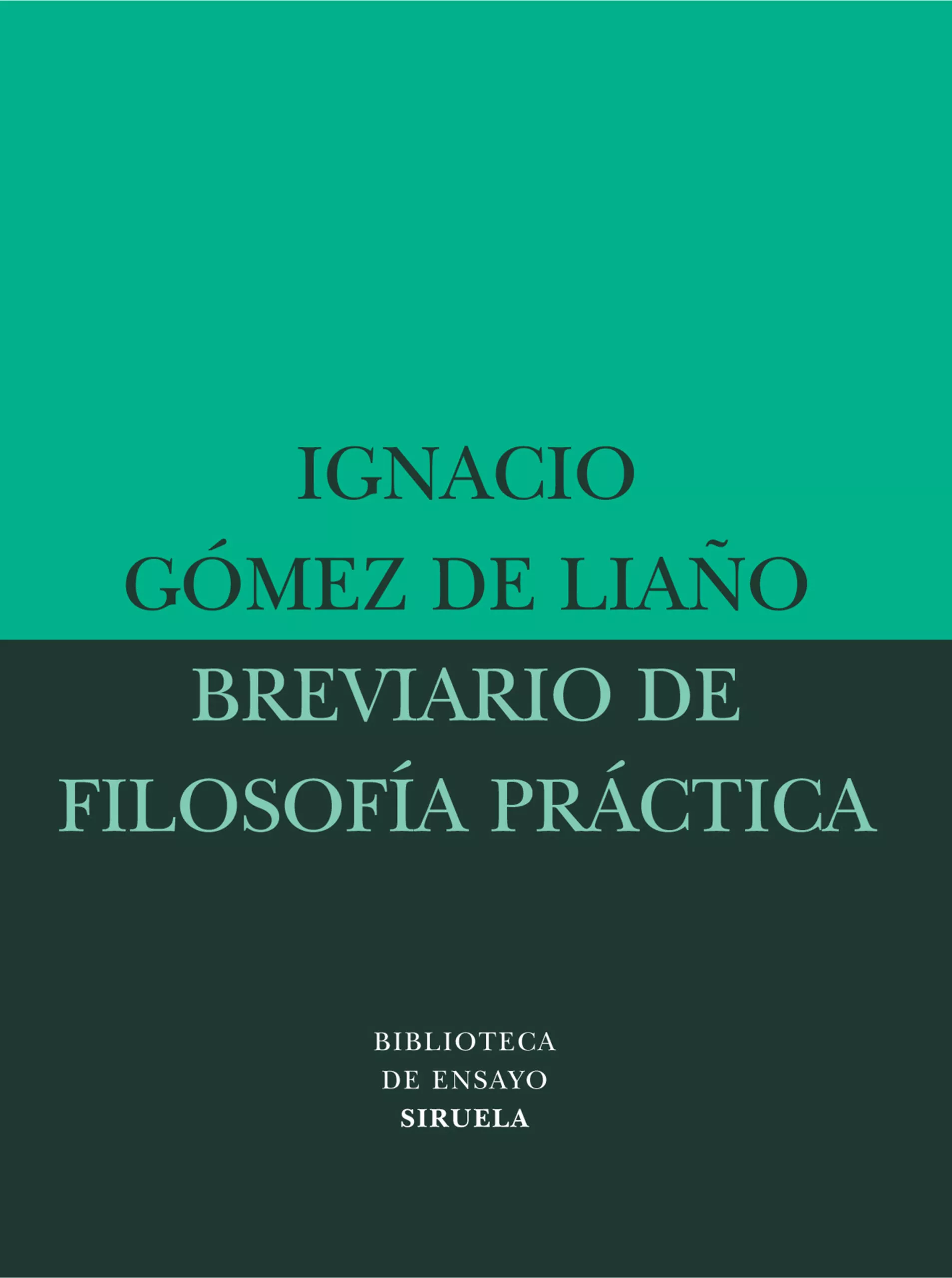Portada del Libro Breviario De Filosofia Practica de Ignacio Gomez De Liaño - 9788478449019