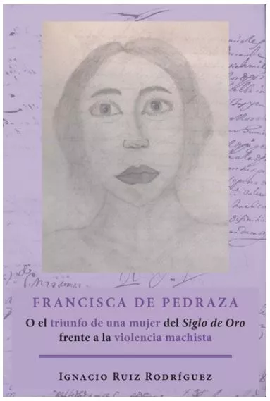 Portada del Libro Francisca De Pedraza O El Triunfo De Una Mujer Del Siglo De Oro F Rent de Ignacio Ruiz Rodriguez - 9788413243184
