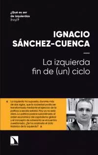 Portada del Libro La Izquierda: Fin De (Un) Ciclo de Ignacio Sanchez Cuenca - 9788490978412
