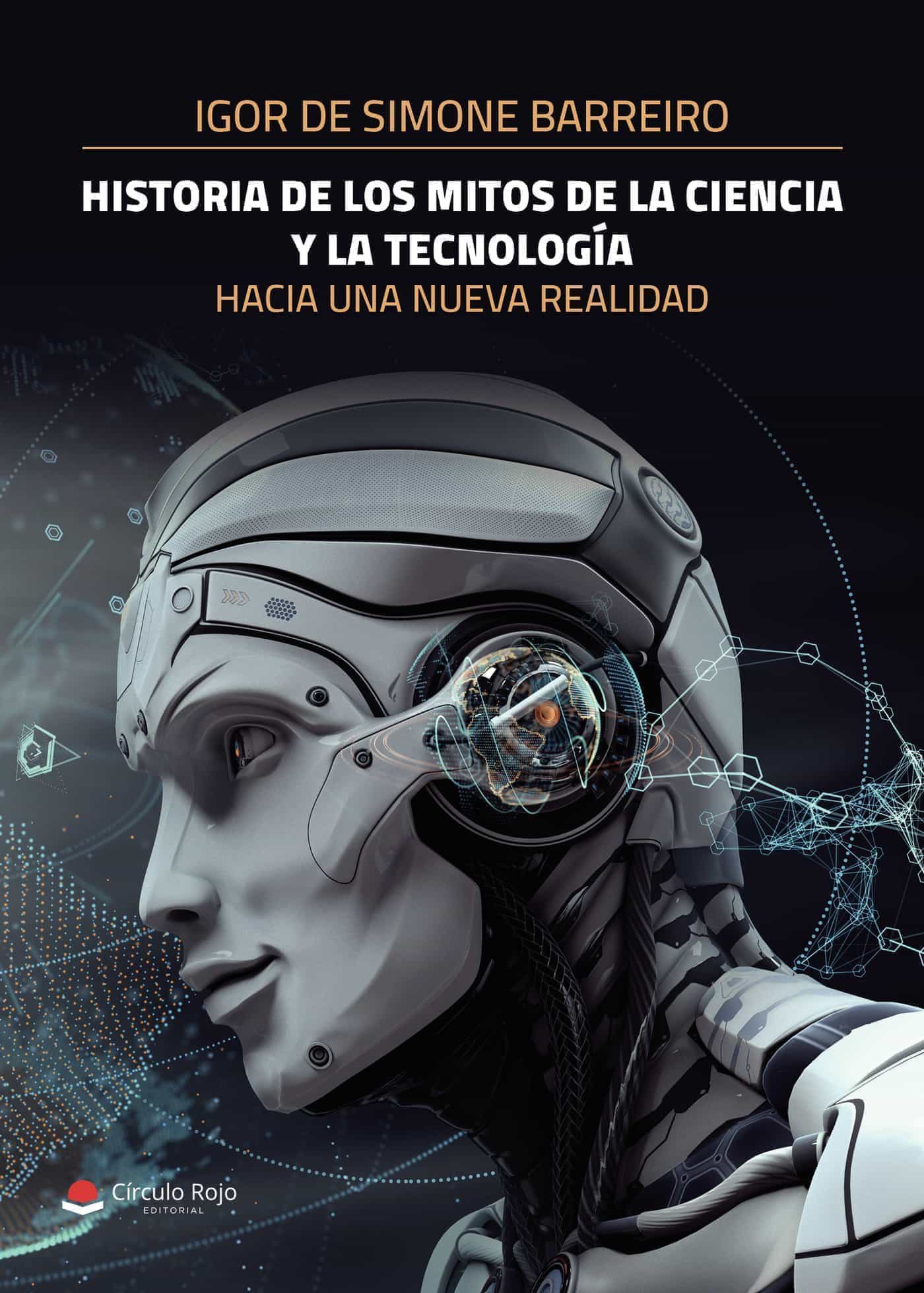 Portada del Libro Historia De Los Mitos De La Ciencia Y La Tecnología. de Igor De Simone Barreiro - 9788413631141