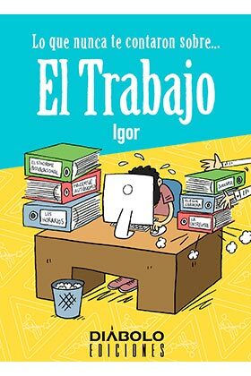 Portada del Libro Lo Que Nunca Te Contaron Sobre El Trabajo de Igor Fernandez - 9788412126686