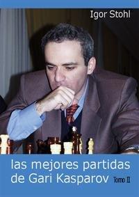 Portada del Libro Las Mejores Partidas De Gari Kasparov (Tomo Ii) de Igor Stohl - 9788493478636