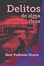Portada del Libro Delitos De Alma Ilesa de Iker Pedrosaucero - 9788418028090