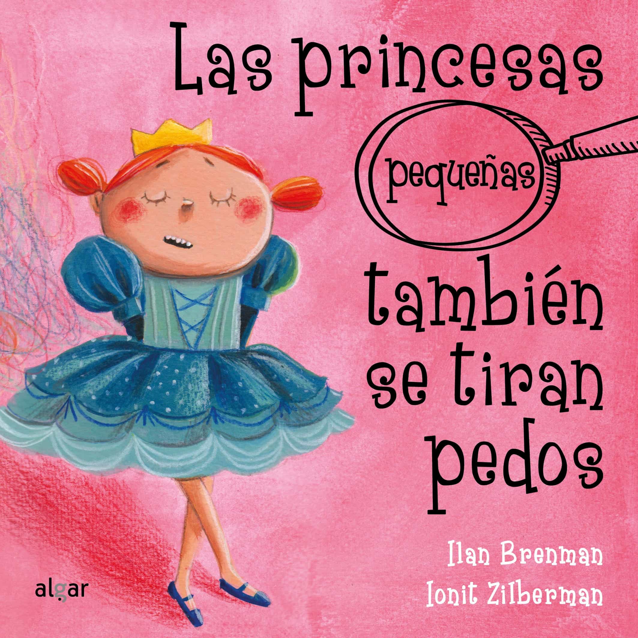 Portada del Libro Las Princesas (Pequeñas) Tambien Se Tiran Pedos de Ilan Brenman - 9788491423430
