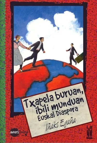 Portada del Libro Txapela Buruan Ibili Munduan: Euskal Diaspora de Iñaki Egaña - 9788481363395