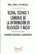 Portada del Libro Teoria Tecnica Y Lenguaje De La Informacion En Television Y Radi O: Si de Iñaki Zabaleta Urkiola - 9788497901055