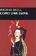 Portada del Libro Como Una Dama de Ingrid Noll - 9788477652502