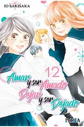 Portada del Libro Amar Y Ser Amado Dejar Y Ser Dejado Nº 12 de Io Sakisaka - 9788418172908