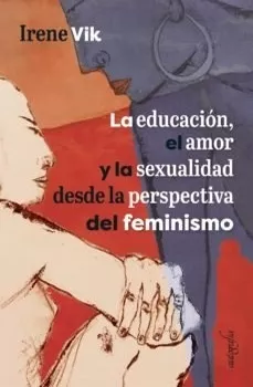 Portada del Libro La Educación El Amor Y La Sexualidad Desde La Perspectiva Del Feminism de Irene Vik - 9788418028083