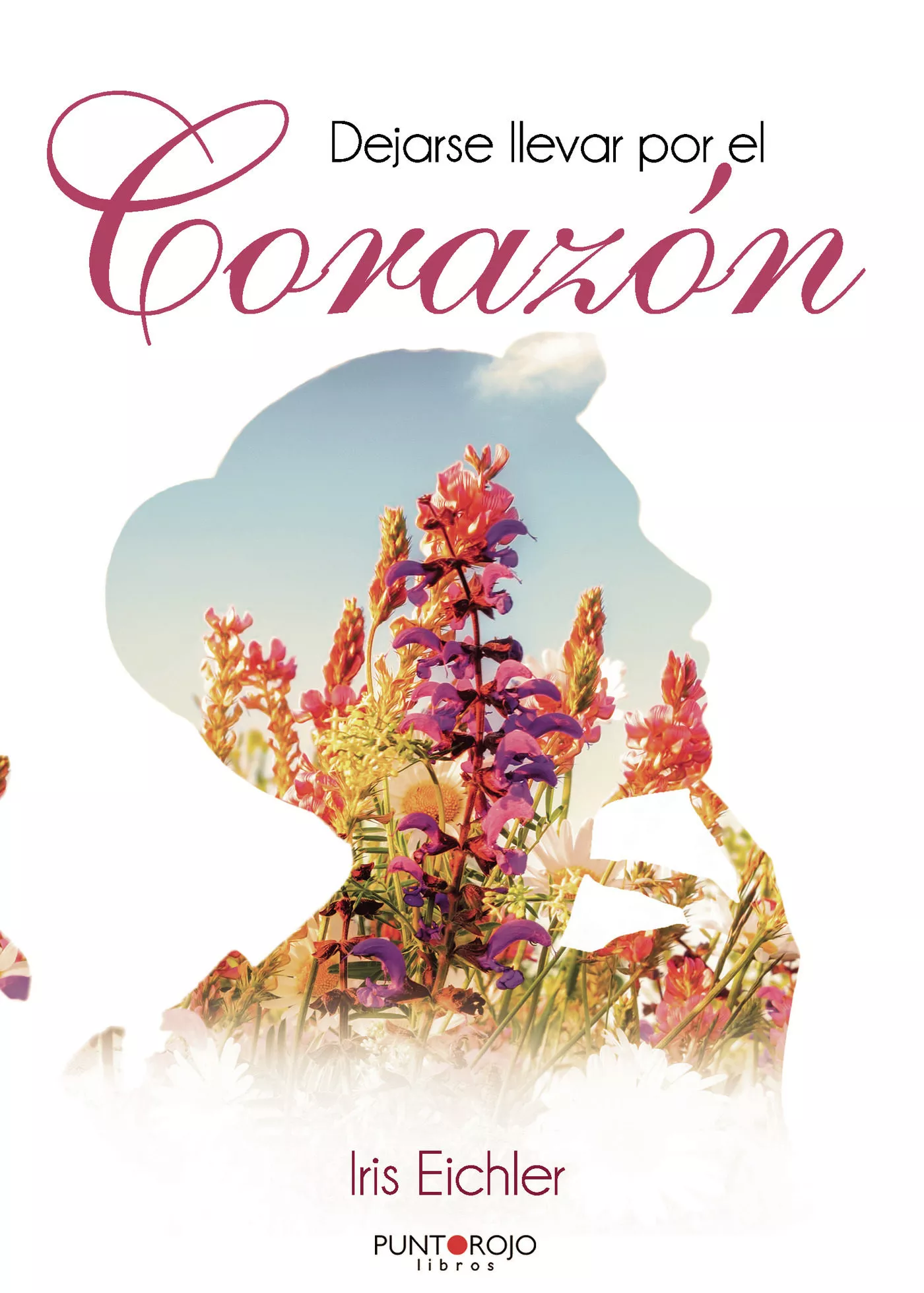 Portada del Libro Dejarse Llevar Por El Corazón de Iris Eichler - 9788418074820