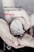 Portada del Libro Mensajes A Padres: Los Hijos Como Valor de Isabel Aguera De Espejo Saavedra - 9788433019301