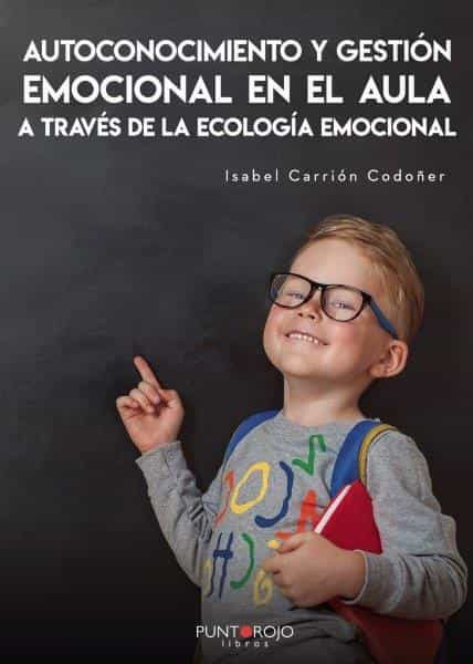 Portada del Libro Autoconocimiento Y Gestion Emocional En El Aula A Través De La Ecologi de Isabel Carrion Codoñer - 9788418074943