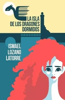 Portada del Libro La Isla De Los Dragones Dormidos de Ismael Lozano Latorre - 9788412002966