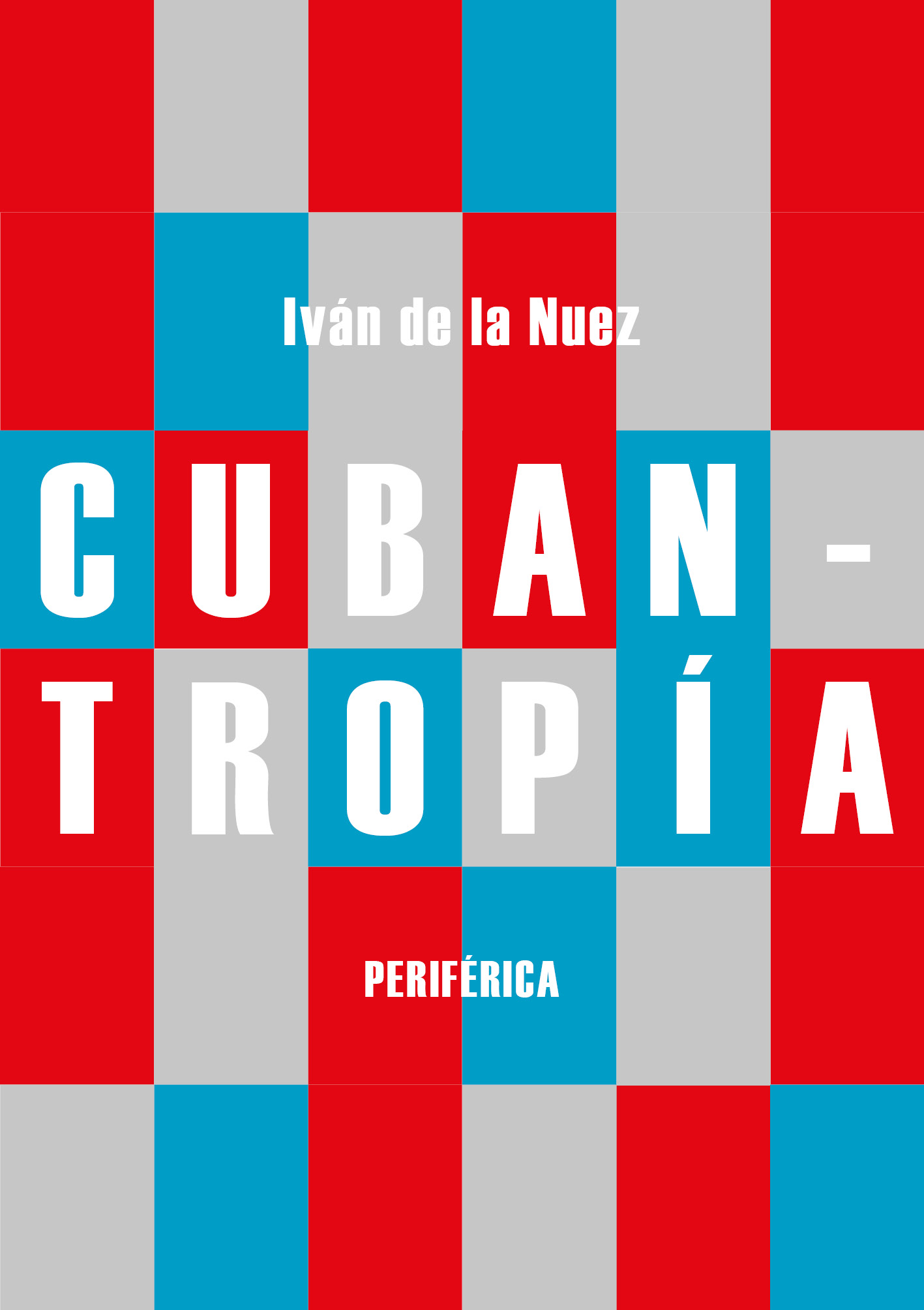 Portada del Libro Cubantropia de Ivan De La Nuez - 9788416291984