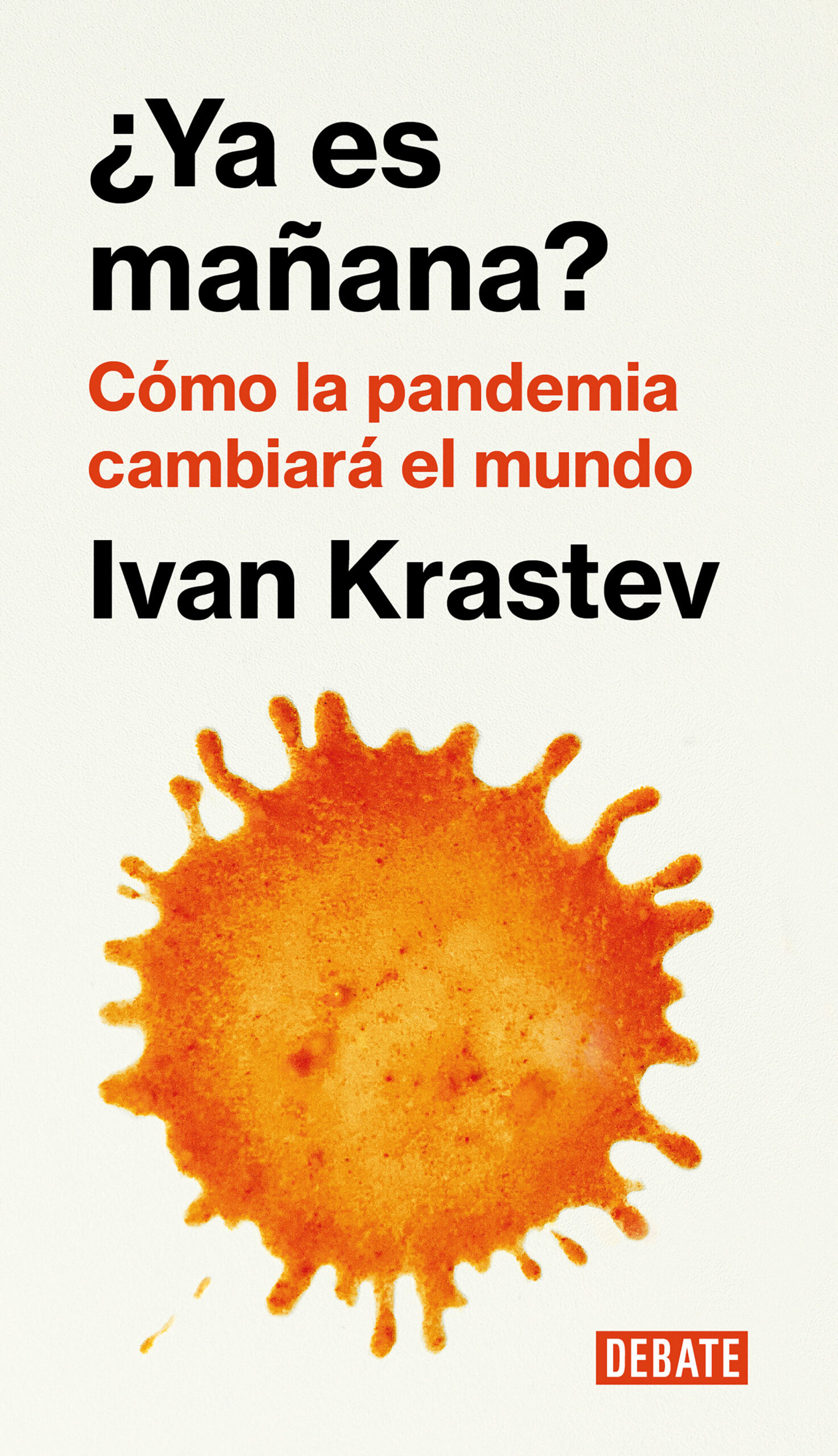 Portada del Libro ¿Ya Es Mañana?: Como La Pandemia Cambiara El Mundo de Ivan Krastev - 9788418006876