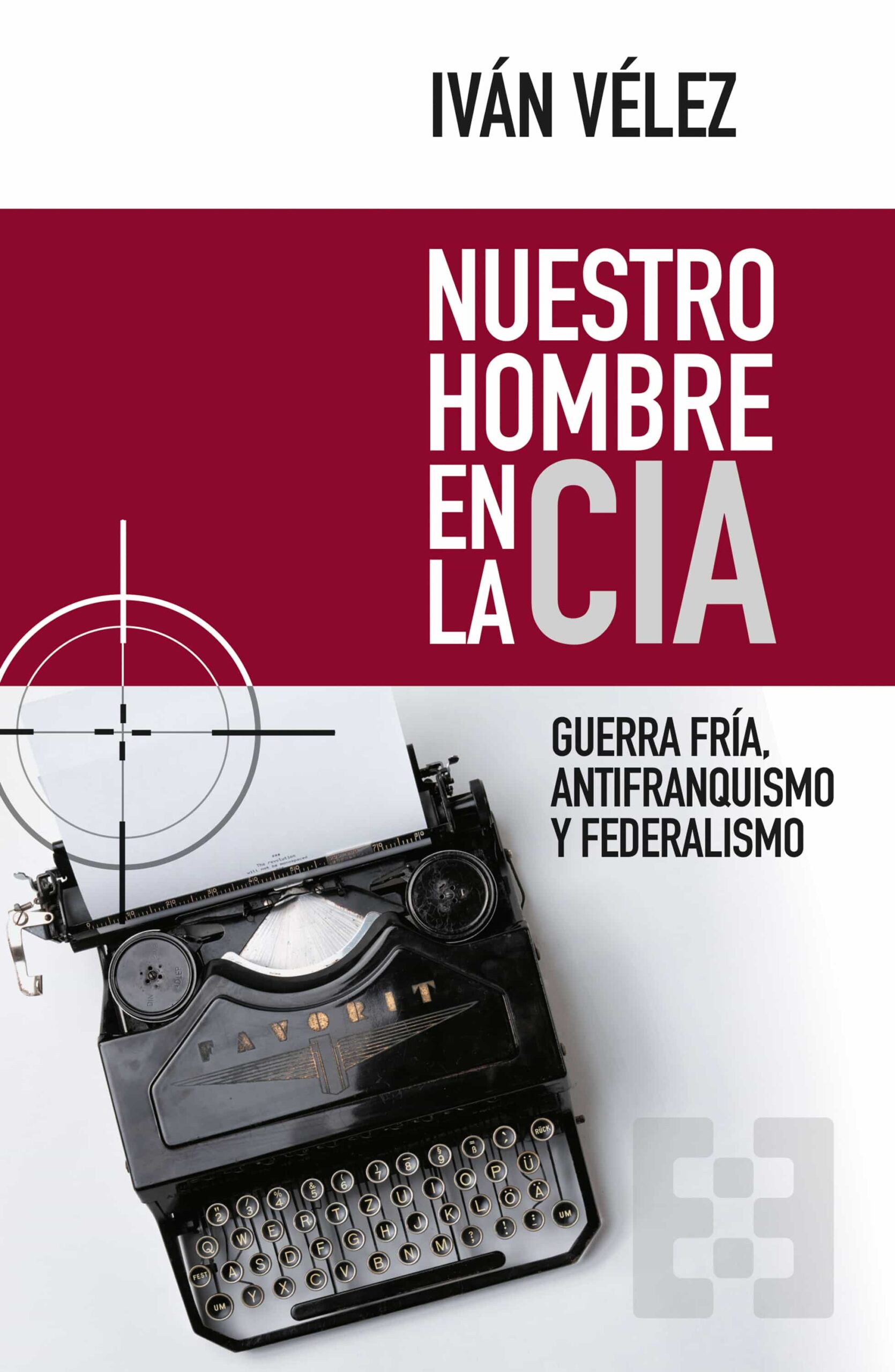 Portada del Libro Nuestro Hombre En La Cia: Guerra Fria Antifranquismo Y Federalismo de Ivan Velez - 9788413390208