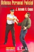Portada del Libro Defensa Personal Policial: Principios Legales Y Protocolos De Int Erve de J. Antonio R. Coque - 9788489836761